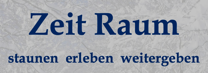 Zeit Raum – staunen, erleben, weitergeben